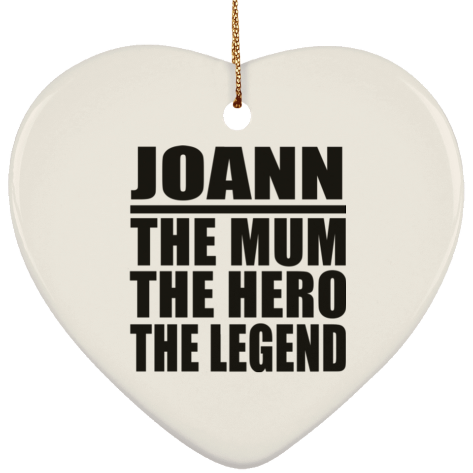 Joann The Mum The Hero The Legend - Heart Ornament