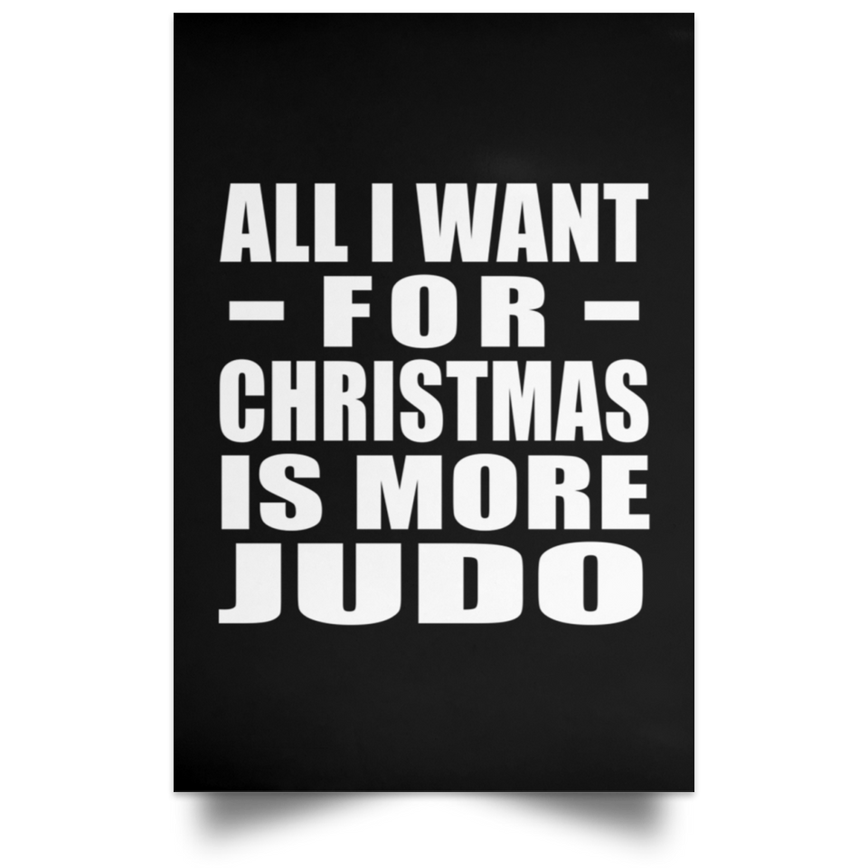All I Want For Christmas Is More Judo - Poster Portrait