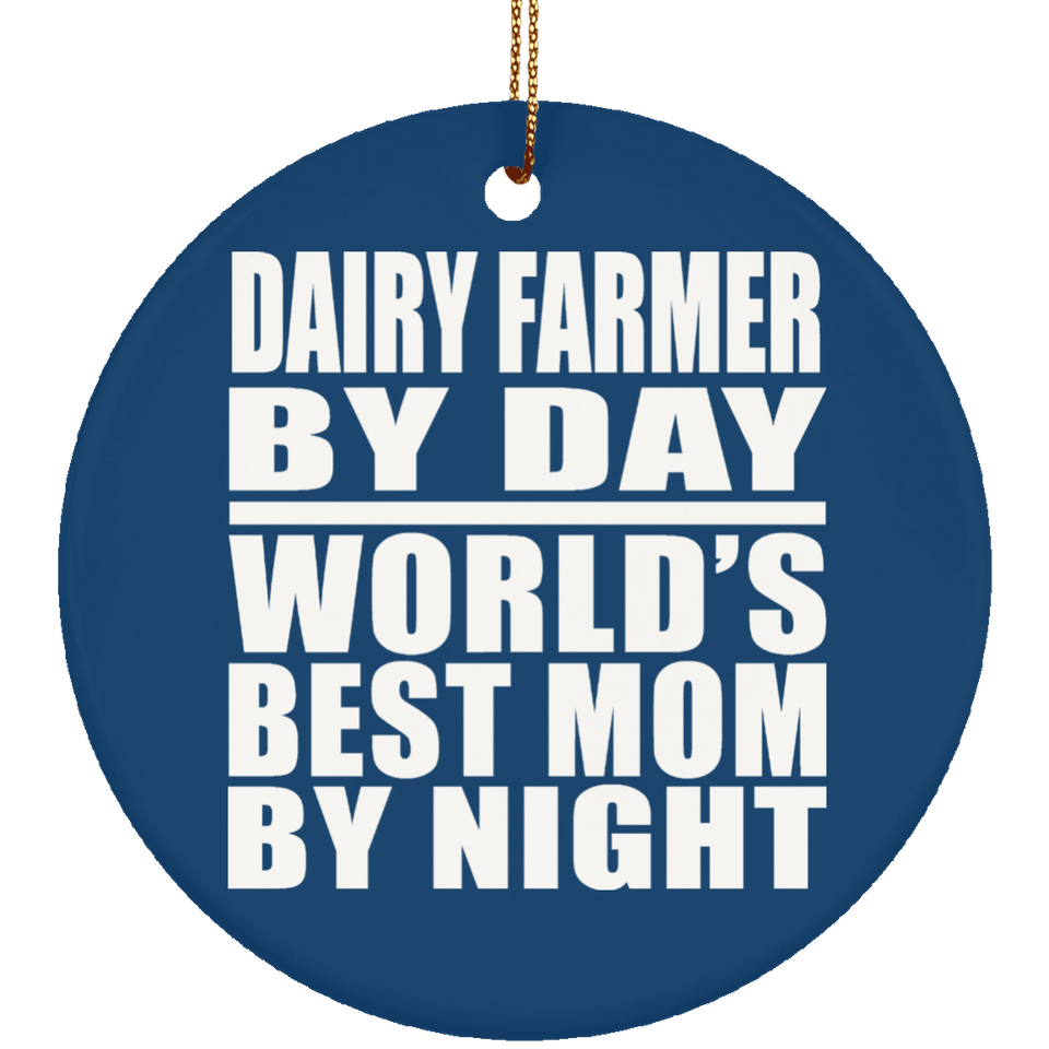 Dairy Farmer By Day World's Best Mom By Night - Circle Ornament