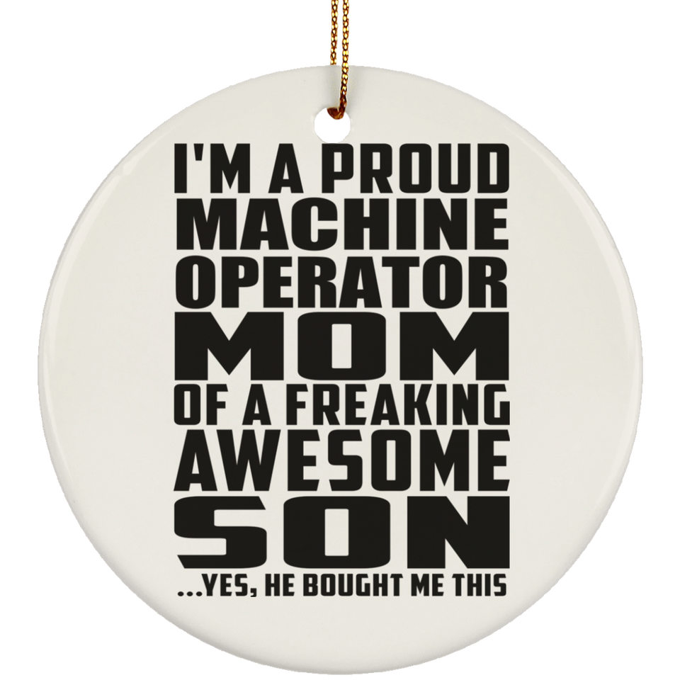 Proud Machine Operator Mom Of Awesome Son - Circle Ornament