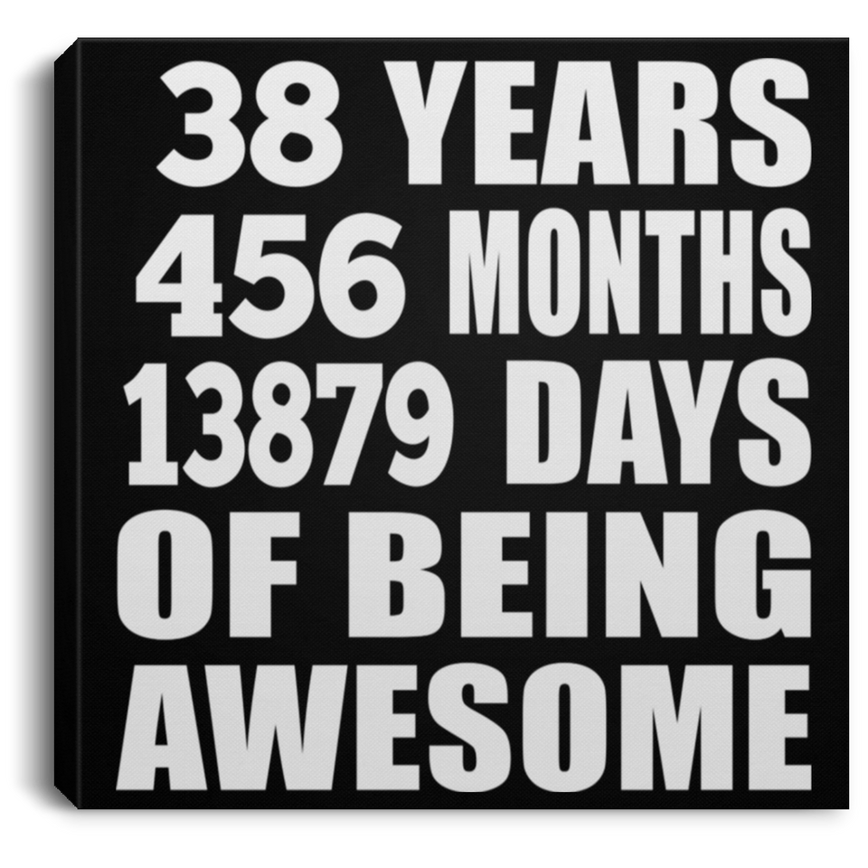 38th Birthday 38 Years 456 Months 13879 Days Of Awesome - Canvas Square