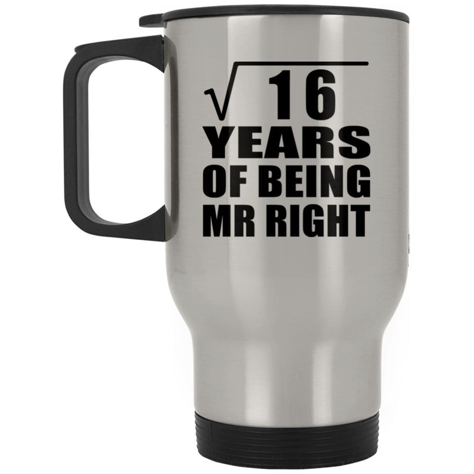 4th Anniversary Square Root of 16 Years of Being Mr Right - Silver Travel Mug