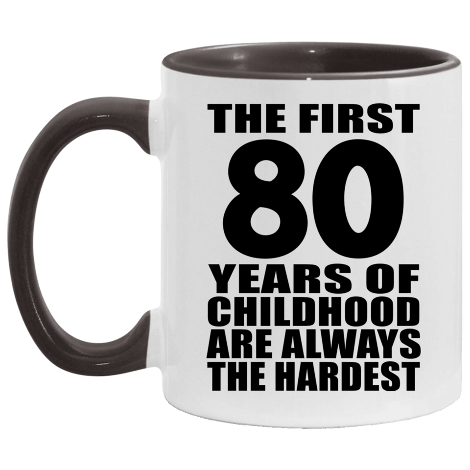 80th Birthday First 80 Years of Childhood Are The Hardest - 11oz Accent Mug Black