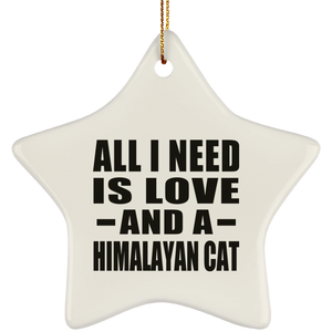 All I Need Is Love And A Himalayan Cat - Star Ornament