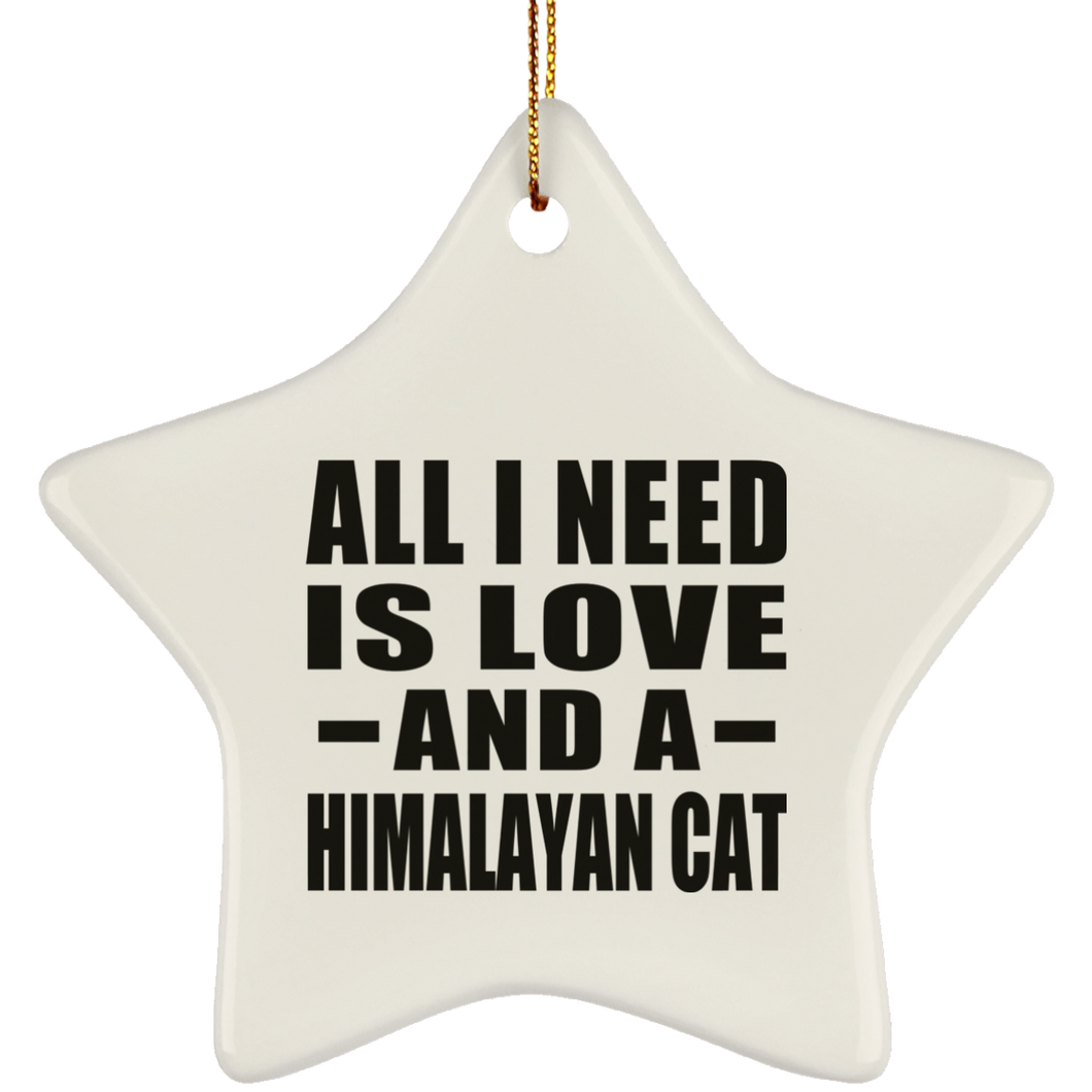 All I Need Is Love And A Himalayan Cat - Star Ornament