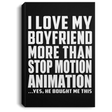 I Love My Boyfriend More Than Stop Motion Animation - Canvas Portrait
