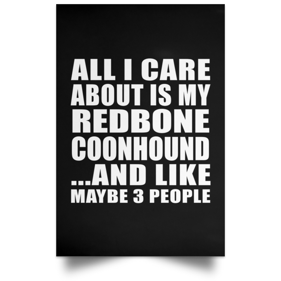 All I Care About Is My Redbone Coonhound - Poster Portrait