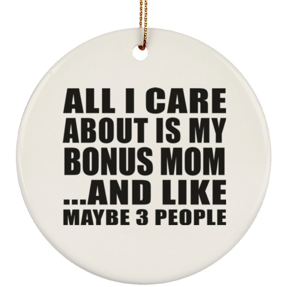 All I Care About Is My Bonus Mom - Circle Ornament