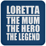 Loretta The Mum The Hero The Legend - Drink Coaster
