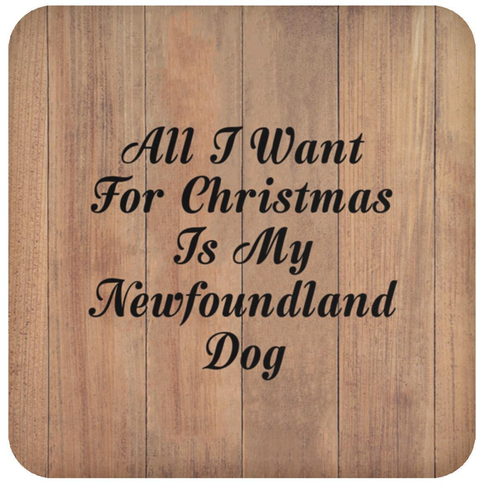 All I Want For Christmas Is My Newfoundland Dog - Drink Coaster C