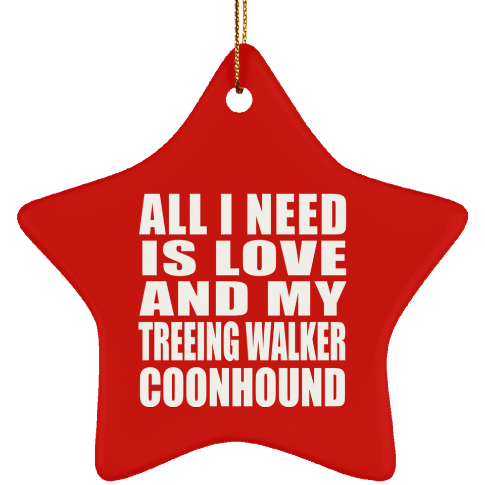 All I Need Is Love And My Treeing Walker Coonhound - Star Ornament