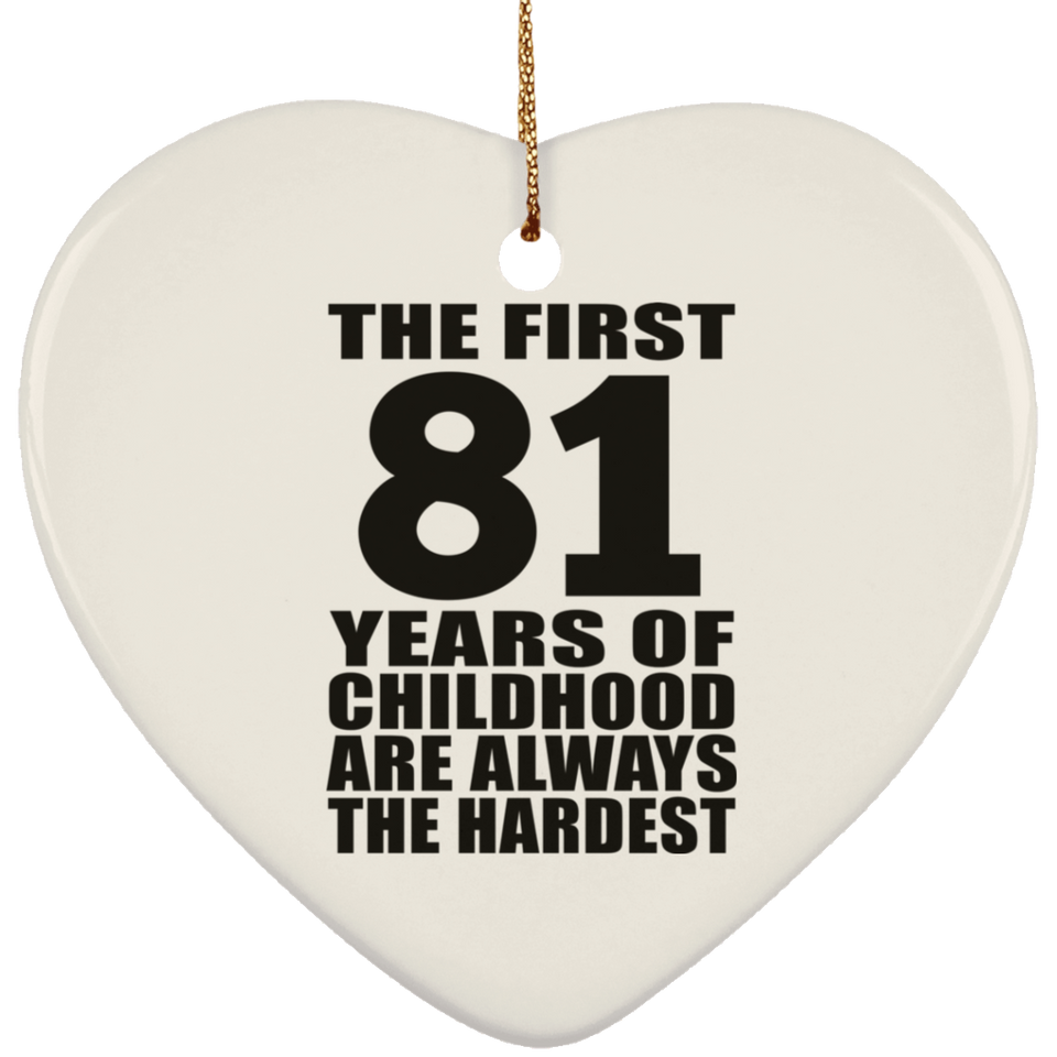 81st Birthday First 81 Years of Childhood Are The Hardest - Heart Ornament