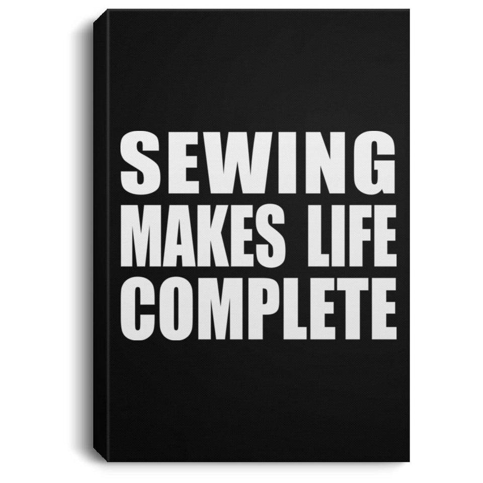 Sewing Makes Life Complete - Canvas Portrait