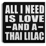 All I Need Is Love And A Thai Lilac - Canvas Square