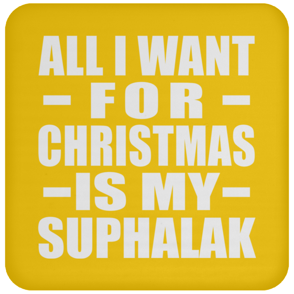 All I Want For Christmas Is My Suphalak - Coaster