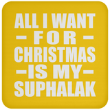All I Want For Christmas Is My Suphalak - Coaster