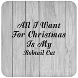 All I Want For Christmas Is My Bobtail Cat - Drink Coaster F