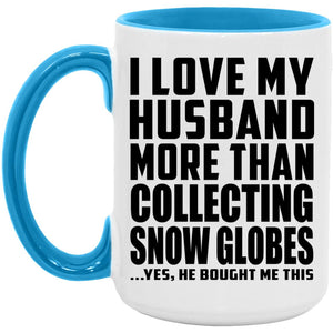 I Love My Husband More Than Collecting Snow Globes - 15oz Accent Mug Blue