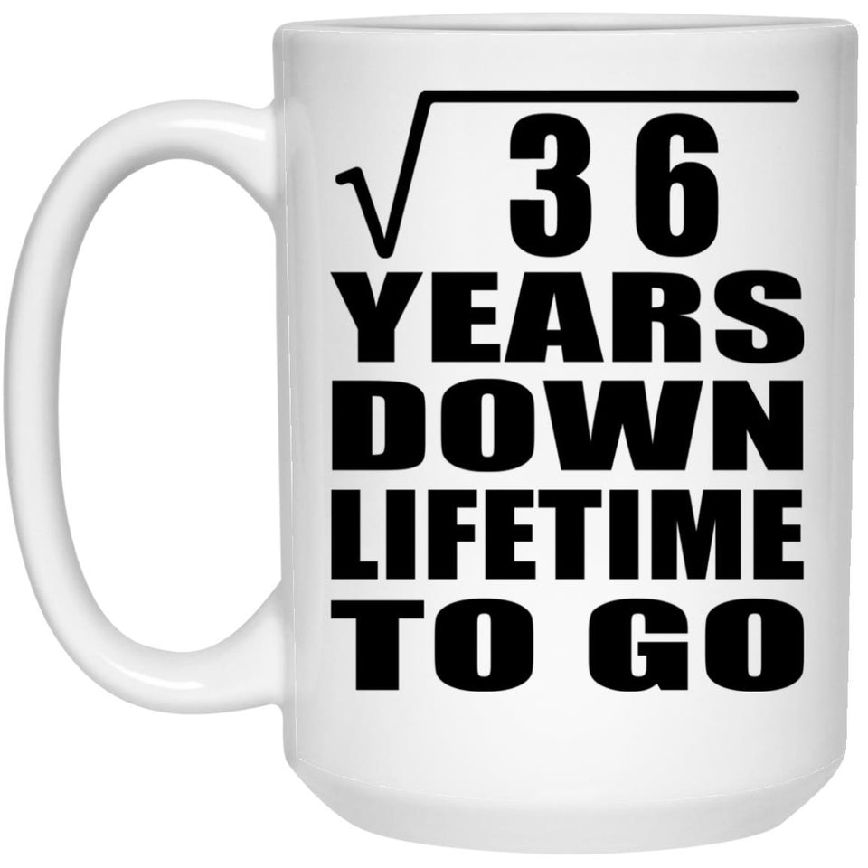 6th Anniversary Square Root of 36 Years Lifetime To Go - 15oz Coffee Mug