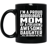 Proud Audiologist Mom Of Awesome Daughter - 11 Oz Coffee Mug Black