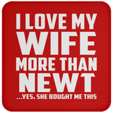 I Love My Wife More Than Newt - Drink Coaster