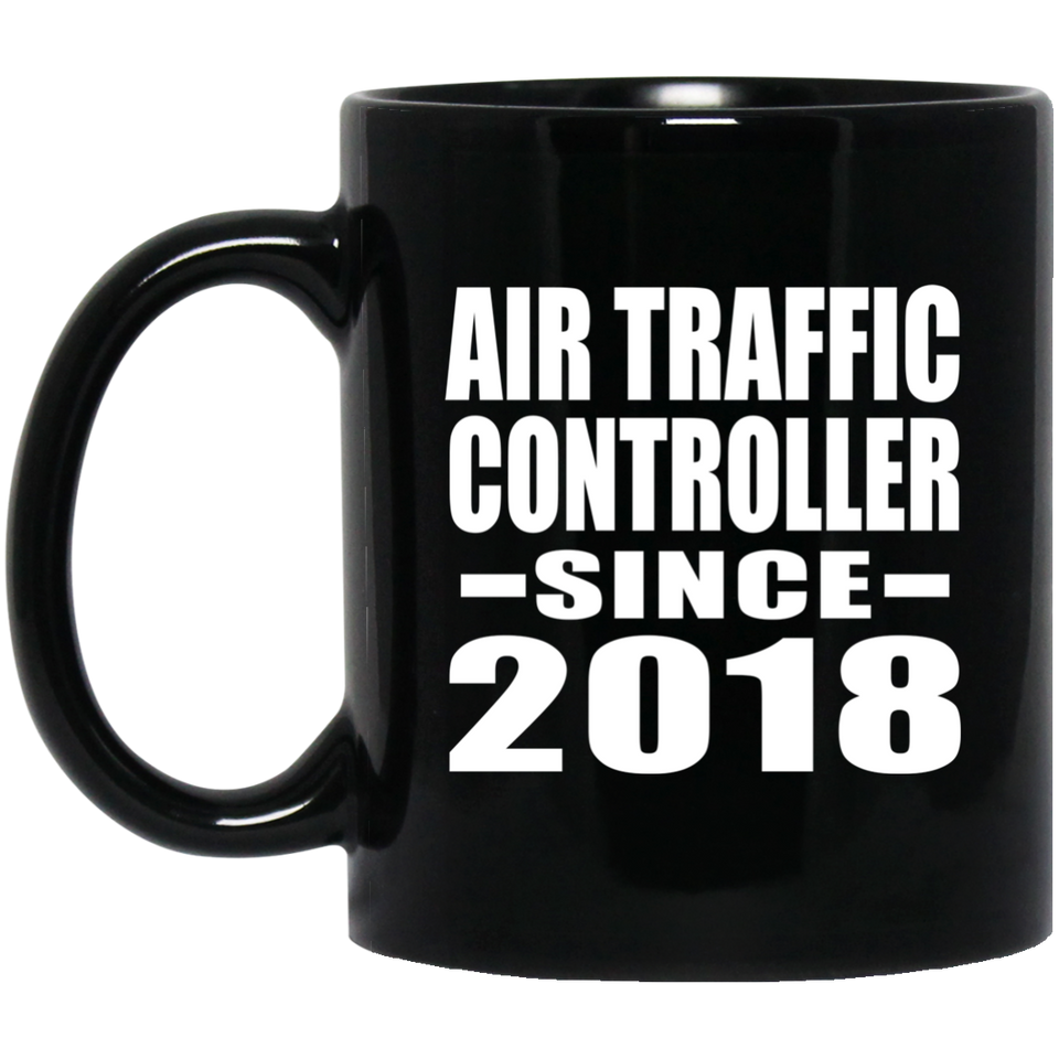 Air Traffic Controller Since 2018 - 11 Oz Coffee Mug Black