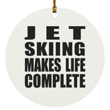 Jet Skiing Makes Life Complete - Circle Ornament