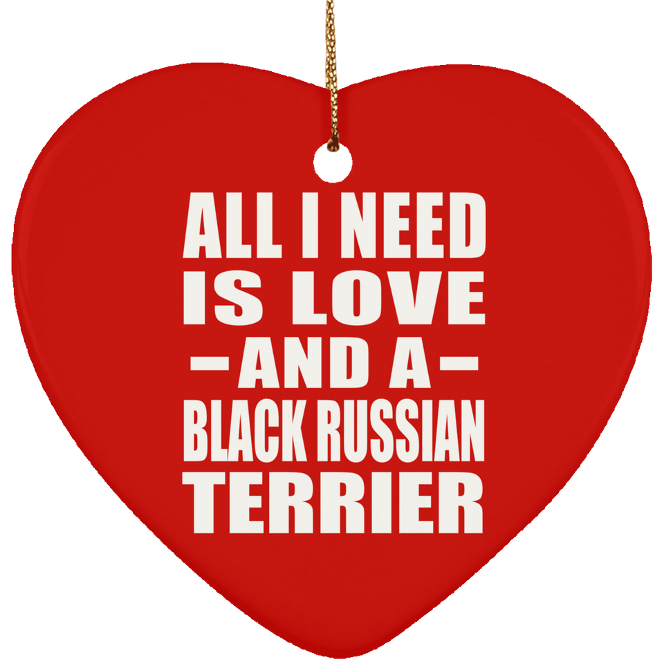 All I Need Is Love And A Black Russian Terrier - Heart Ornament