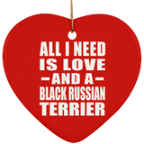 All I Need Is Love And A Black Russian Terrier - Heart Ornament