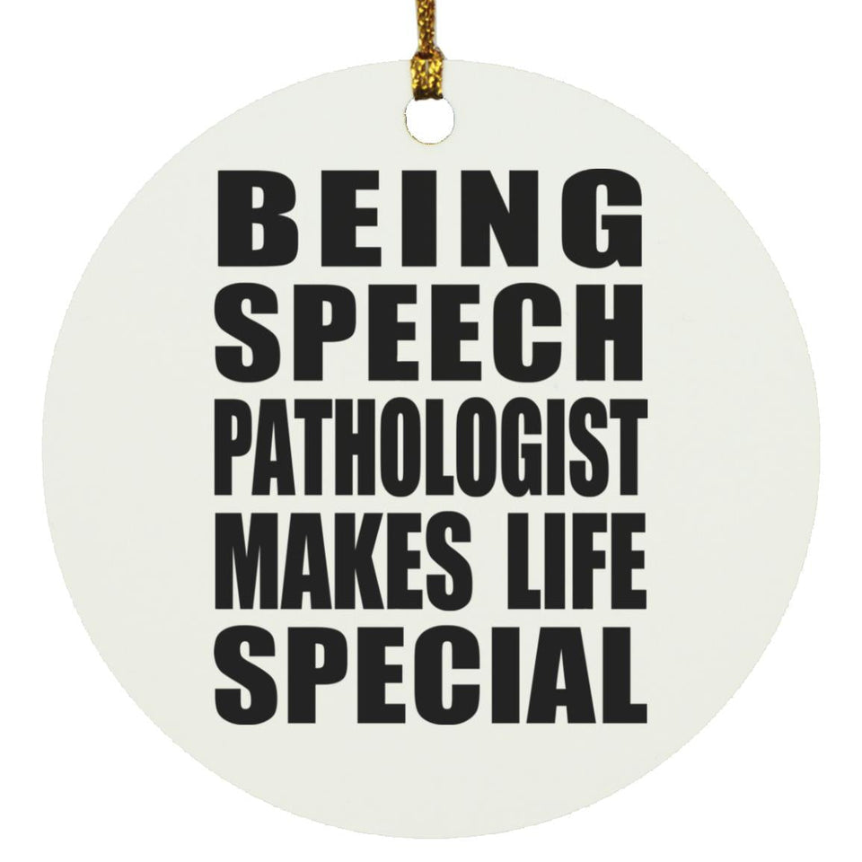 Being Speech Pathologist Makes Life Special - Circle Ornament