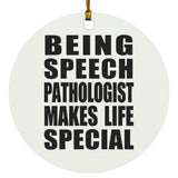 Being Speech Pathologist Makes Life Special - Circle Ornament