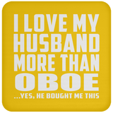 I Love My Husband More Than Oboe - Drink Coaster