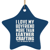 I Love My Boyfriend More Than Leather Crafting - Star Ornament