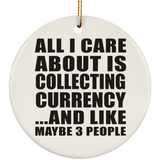 All I Care About Is Collecting Currency - Circle Ornament