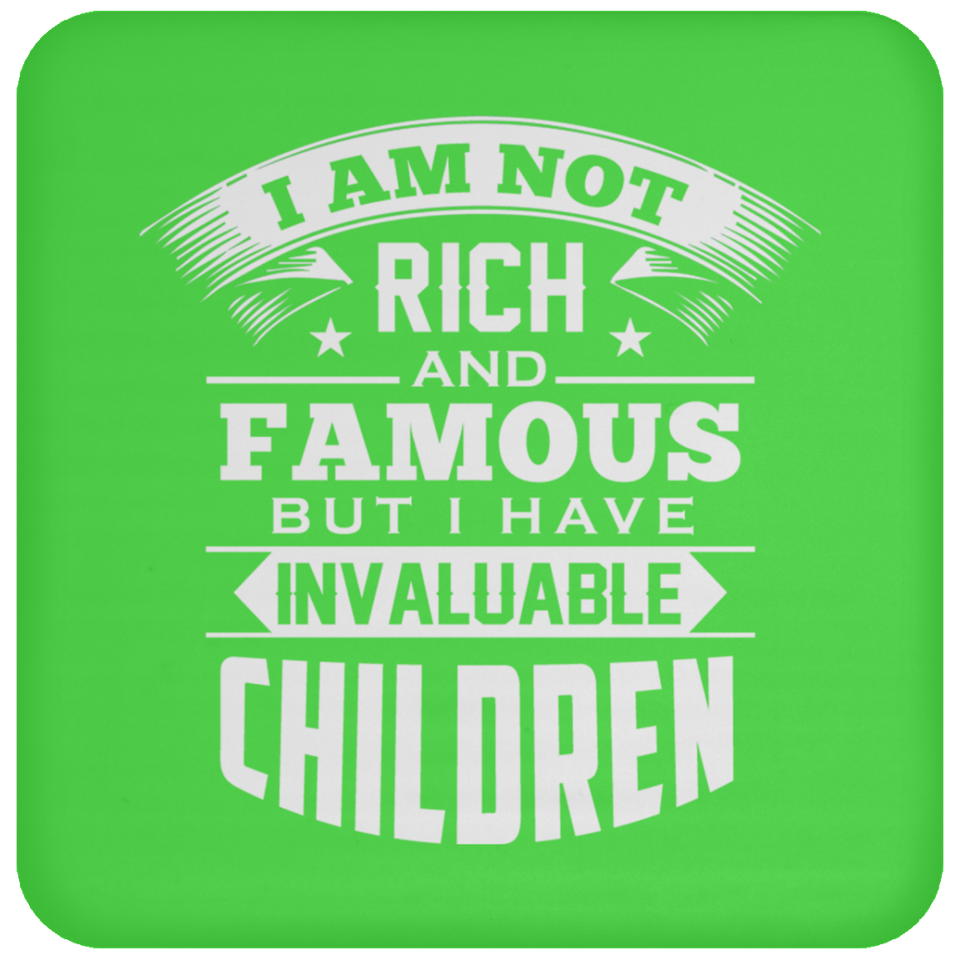 I Am Not Rich & Famous, But I Have Invaluable Children - Drink Coaster
