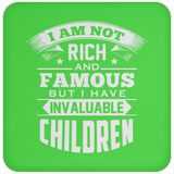 I Am Not Rich & Famous, But I Have Invaluable Children - Drink Coaster