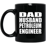 Dad Husband Petroleum Engineer - 11oz Coffee Mug Black