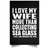 I Love My Wife More Than Collecting Sea Glass - Poster Portrait