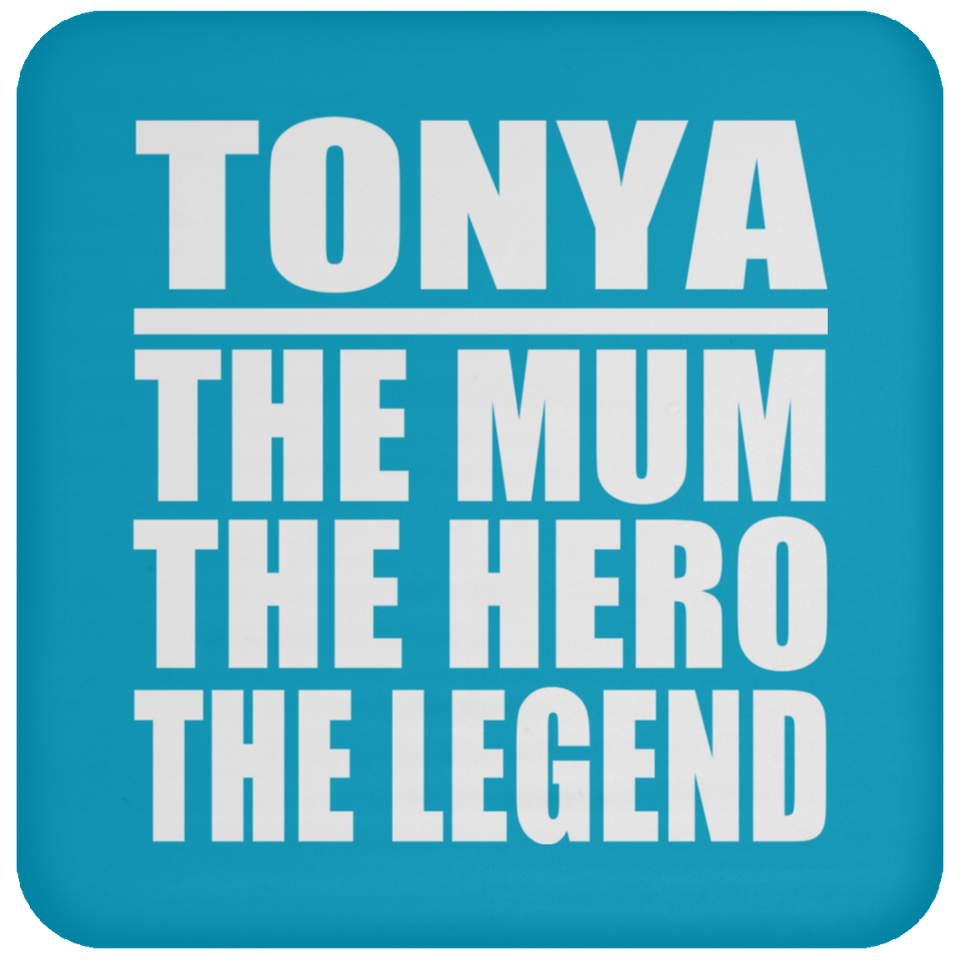 Tonya The Mum The Hero The Legend - Drink Coaster