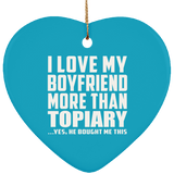 I Love My Boyfriend More Than Topiary - Heart Ornament