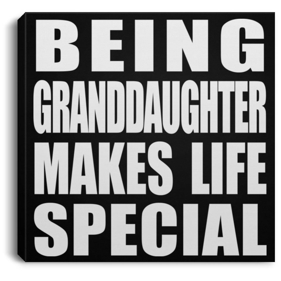 Being Granddaughter Makes Life Special - Canvas Square