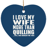 I Love My Wife More Than Quilling - Heart Ornament