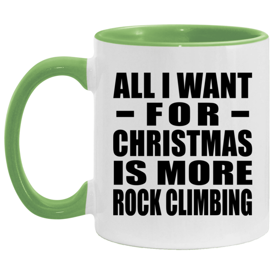 All I Want For Christmas Is More Rock Climbing - 11oz Accent Mug Green