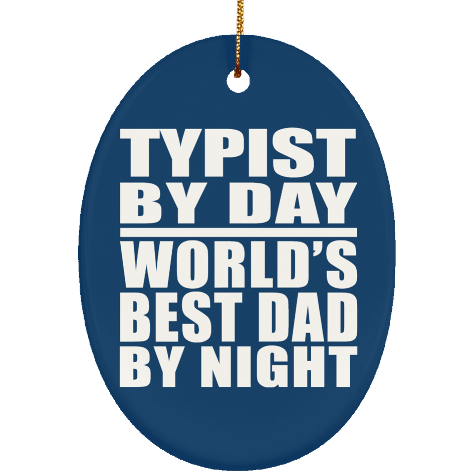 Typist By Day World's Best Dad By Night - Oval Ornament