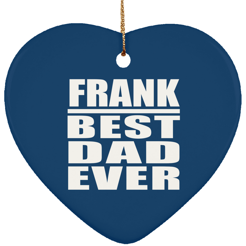 Frank Best Dad Ever - Heart Ornament