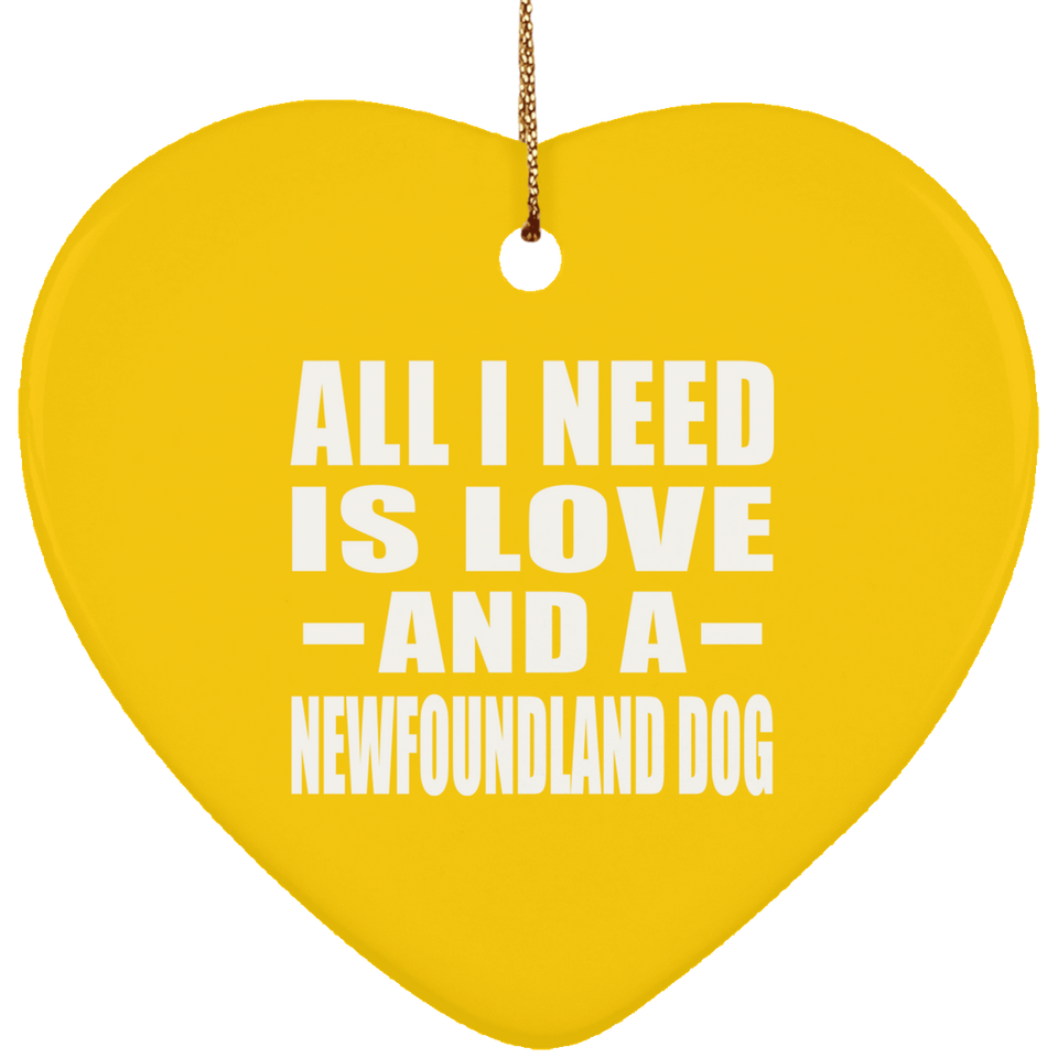 All I Need Is Love And A Newfoundland Dog - Heart Ornament