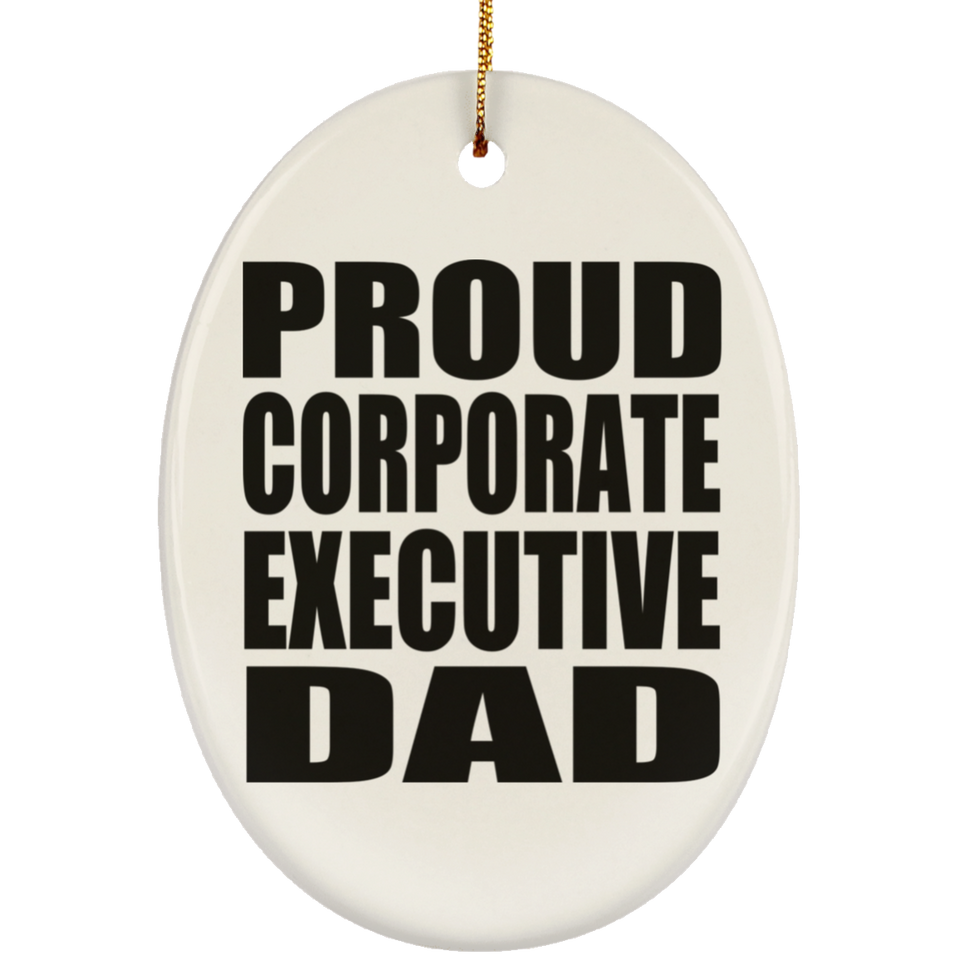 Proud Corporate Executive Dad - Oval Ornament