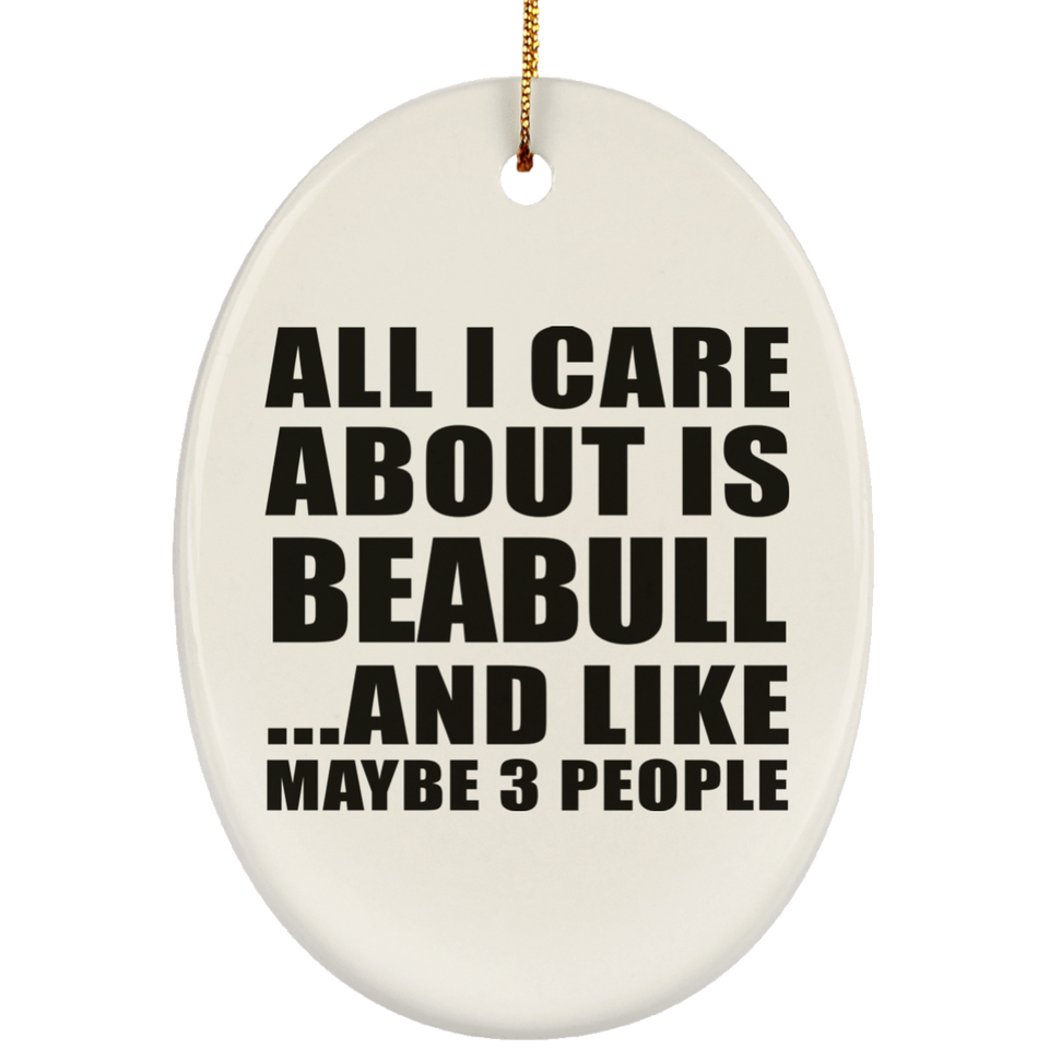 All I Care About Is Beabull - Oval Ornament