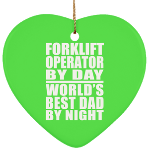 Forklift Operator By Day World's Best Dad By Night - Heart Ornament