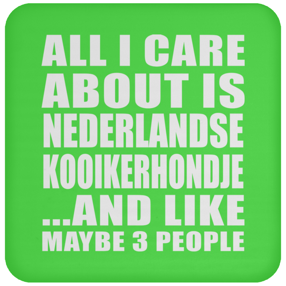 All I Care About Is Nederlandse Kooikerhondje - Drink Coaster
